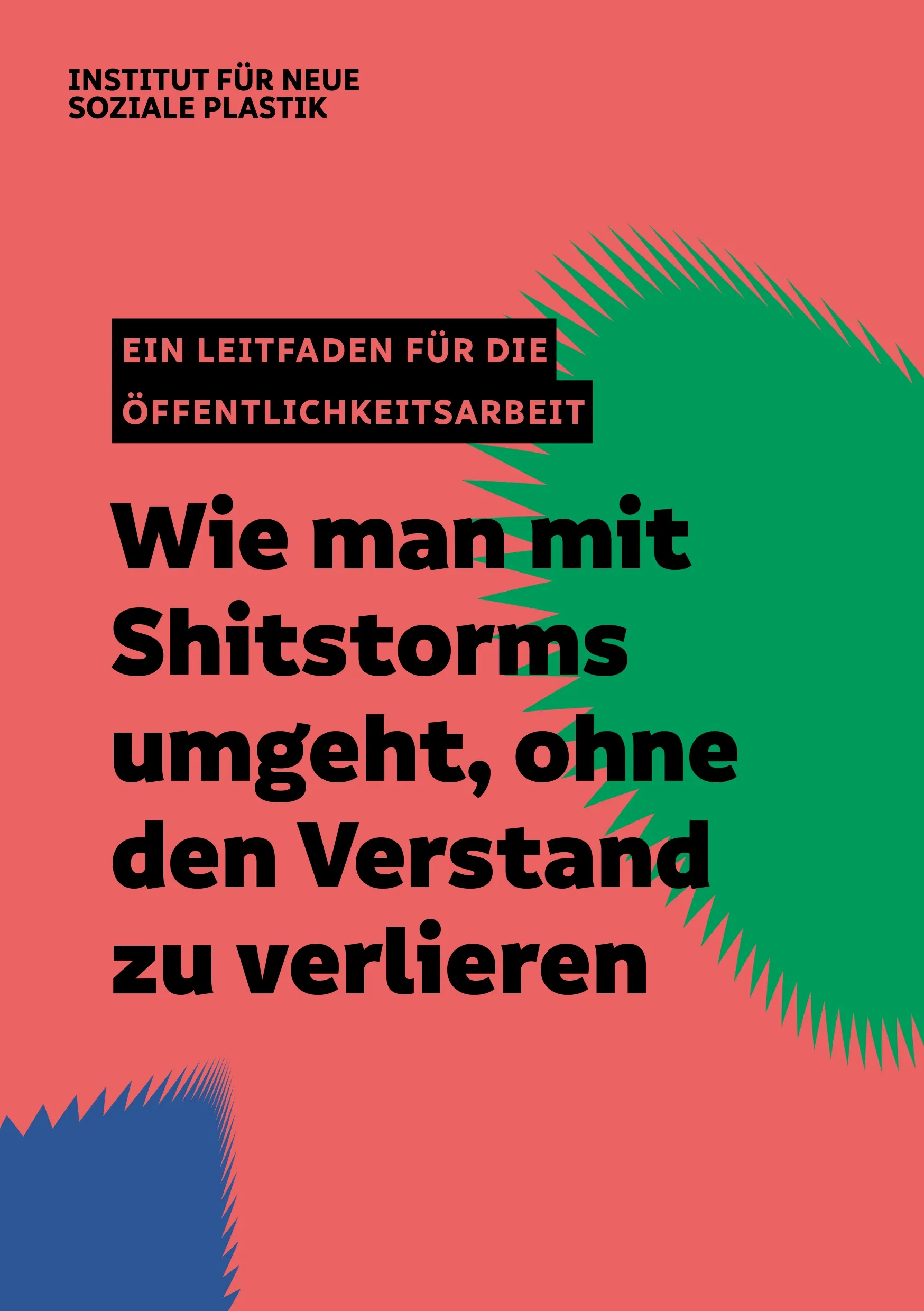 Rotes Cover mit grünem und blauem abstraktem Muster und schwarzem Text 'Institut für neue soziale Plastik', 'Ein Leitfaden für die Öffentlichkeitsarbeit', 'Wie man mit Shitstorms umgeht, ohne den Verstand zu verlieren'