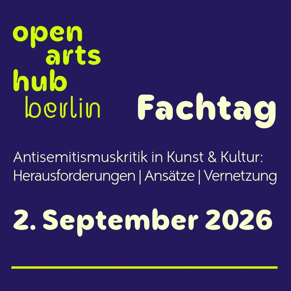 Grafik Open Arts Hub Berlin Fachtag 2. September 2026 Antisemitismuskritik in Kunst & Kultur